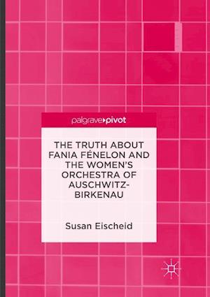 The Truth about Fania Fenelon and the Women's Orchestra of Auschwitz-Birkenau