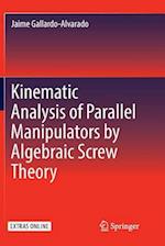 Kinematic Analysis of Parallel Manipulators by Algebraic Screw Theory