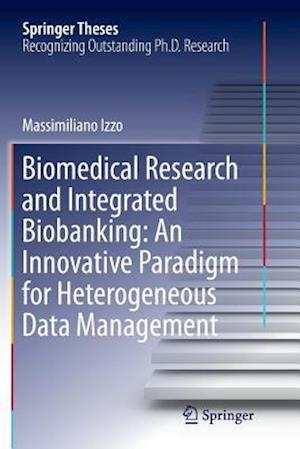 Biomedical Research and Integrated Biobanking: An Innovative Paradigm for Heterogeneous Data Management