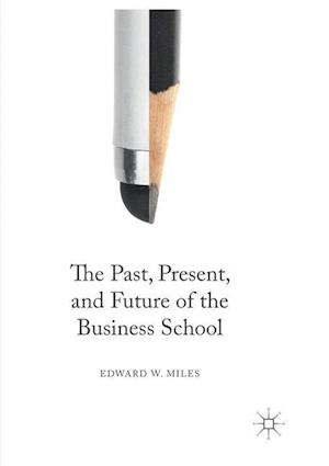 The Past, Present, and Future of the Business School