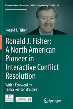 Ronald J. Fisher: A North American Pioneer in Interactive Conflict Resolution