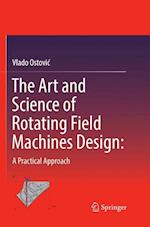 The Art and Science of Rotating Field Machines Design: A Practical Approach