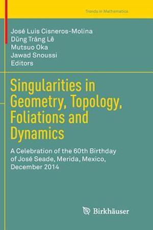 Singularities in Geometry, Topology, Foliations and Dynamics