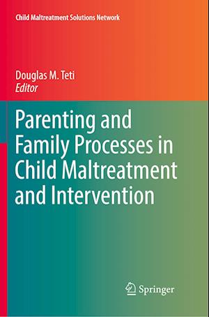 Parenting and Family Processes in Child Maltreatment and Intervention