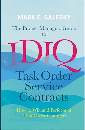 The Project Managers Guide to IDIQ Task Order Service Contracts