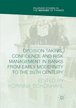 Decision Taking, Confidence and Risk Management in Banks from Early Modernity to the 20th Century