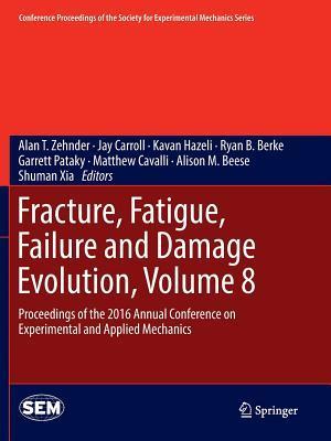 Fracture, Fatigue, Failure and Damage Evolution, Volume 8