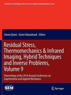 Residual Stress, Thermomechanics & Infrared Imaging, Hybrid Techniques and Inverse Problems, Volume 9