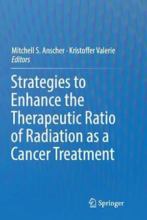 Strategies to Enhance the Therapeutic Ratio of Radiation as a Cancer Treatment