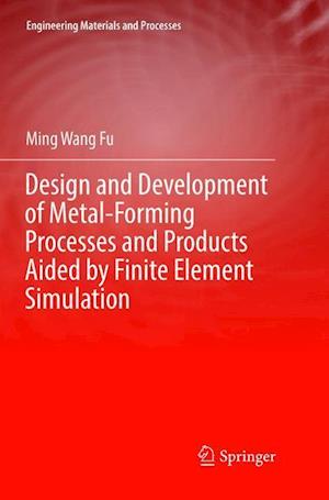 Design and Development of Metal-Forming Processes and Products Aided by Finite Element Simulation