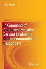 In Command of Guardians: Executive Servant Leadership for the Community of Responders