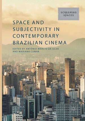 Space and Subjectivity in Contemporary Brazilian Cinema