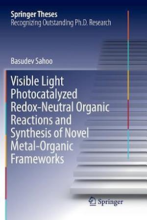 Visible Light Photocatalyzed Redox-Neutral Organic Reactions and Synthesis of Novel Metal-Organic Frameworks