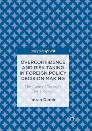 Overconfidence and Risk Taking in Foreign Policy Decision Making