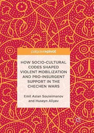 How Socio-Cultural Codes Shaped Violent Mobilization and Pro-Insurgent Support in the Chechen Wars