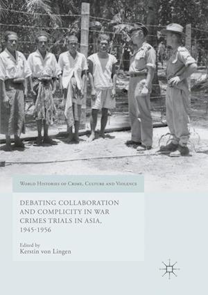 Debating Collaboration and Complicity in War Crimes Trials in Asia, 1945-1956