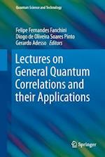 Lectures on General Quantum Correlations and their Applications