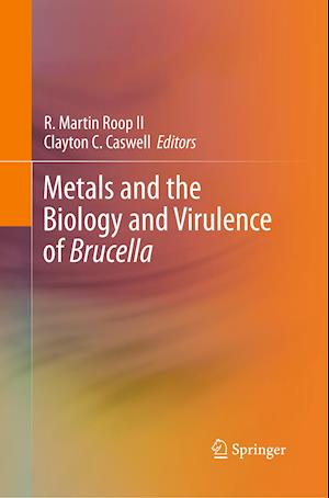 Metals and the Biology and Virulence of Brucella