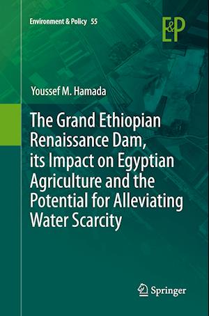 The Grand Ethiopian Renaissance Dam, its Impact on Egyptian Agriculture and the Potential for Alleviating Water Scarcity