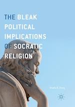 The Bleak Political Implications of Socratic Religion