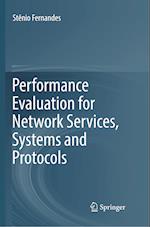 Performance Evaluation for Network Services, Systems and Protocols