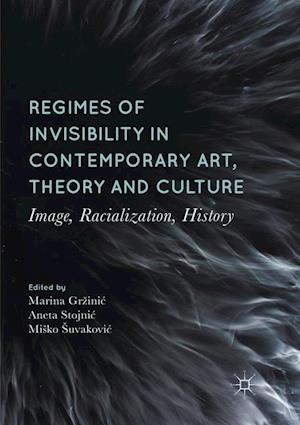 Regimes of Invisibility in Contemporary Art, Theory and Culture