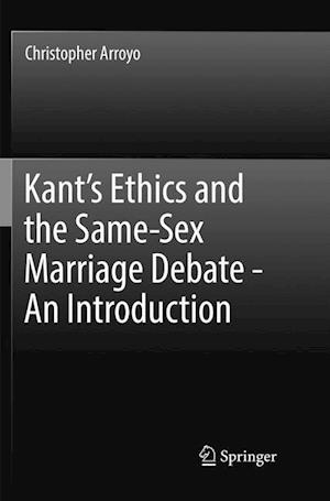 Kant’s Ethics and the Same-Sex Marriage Debate - An Introduction