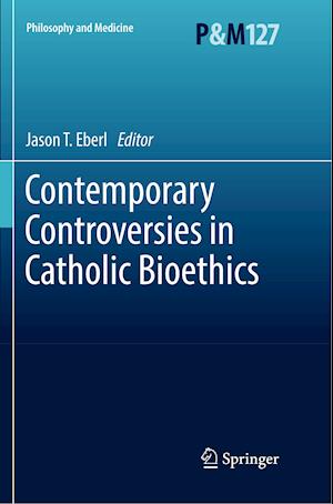 Contemporary Controversies in Catholic Bioethics