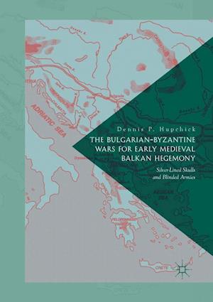 The Bulgarian-Byzantine Wars for Early Medieval Balkan Hegemony