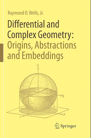 Differential and Complex Geometry: Origins, Abstractions and Embeddings