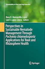 Perspectives in Sustainable Nematode Management Through Pochonia chlamydosporia Applications for Root and Rhizosphere Health