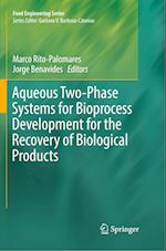 Aqueous Two-Phase Systems for Bioprocess Development for the Recovery of Biological Products