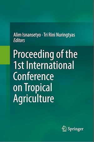 Proceeding of the 1st International Conference on Tropical Agriculture