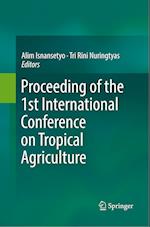 Proceeding of the 1st International Conference on Tropical Agriculture