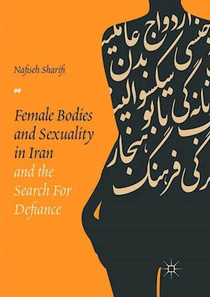 Female Bodies and Sexuality in Iran and the Search for Defiance