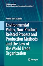 Environmental Policy, Non-Product Related Process and Production Methods and the Law of the World Trade Organization