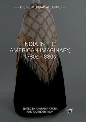 India in the American Imaginary, 1780s–1880s