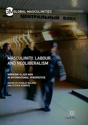 Masculinity, Labour, and Neoliberalism