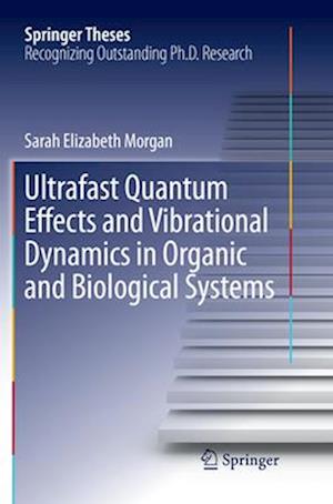 Ultrafast Quantum Effects and Vibrational Dynamics in Organic and Biological Systems