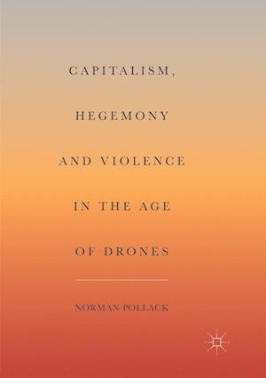 Capitalism, Hegemony and Violence in the Age of Drones