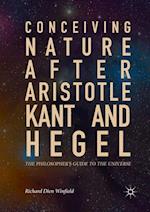 Conceiving Nature after Aristotle, Kant, and Hegel