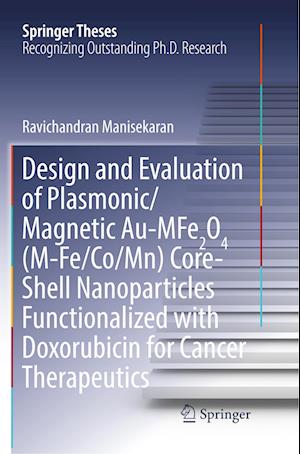 Design and Evaluation of Plasmonic/Magnetic Au-MFe2O4 (M-Fe/Co/Mn) Core-Shell Nanoparticles Functionalized with Doxorubicin for Cancer Therapeutics