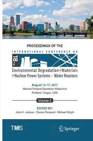 Proceedings of the 18th International Conference on Environmental Degradation of Materials in Nuclear Power Systems – Water Reactors