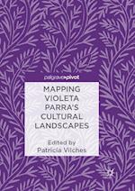 Mapping Violeta Parra’s Cultural Landscapes