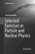 Selected Exercises in Particle and Nuclear Physics