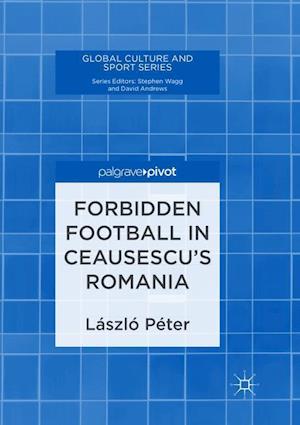 Forbidden Football in Ceausescu’s Romania