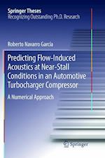 Predicting Flow-Induced Acoustics at Near-Stall Conditions in an Automotive Turbocharger Compressor