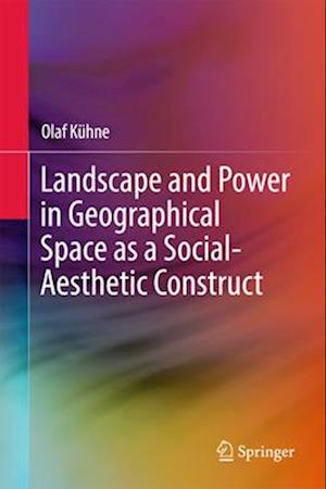 Landscape and Power in Geographical Space as a Social-Aesthetic Construct