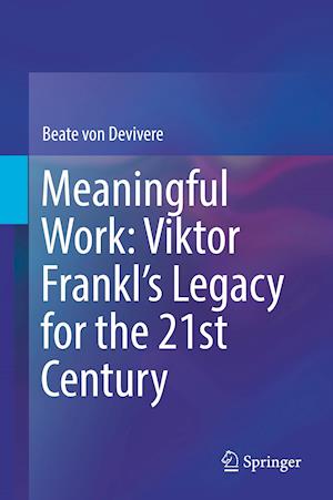 Meaningful Work: Viktor Frankl’s Legacy for the 21st Century