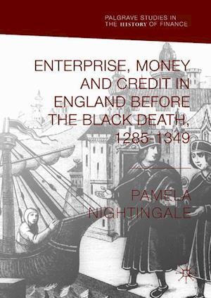 Enterprise, Money and Credit in England before the Black Death 1285–1349